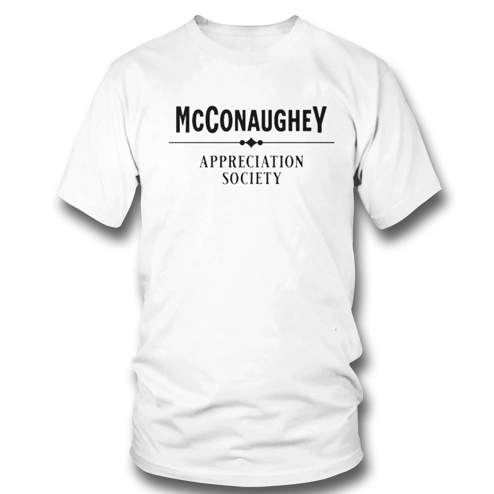 Appreciation Society Matthew Mcconaughey Shirt Hoodie