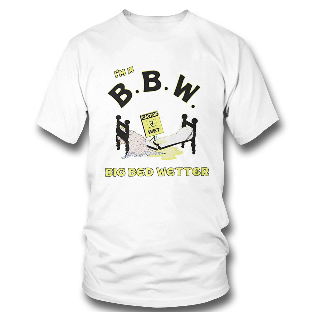 Im A Bbw Big Bed Wetter Shirt