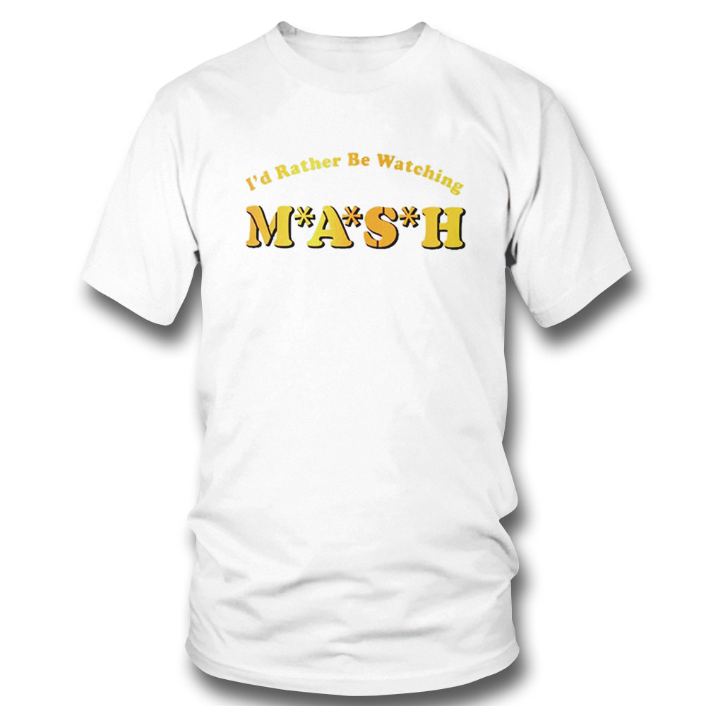 Mash Matters Podcast Id Rather Be Watching Mash Shirt Hoodie