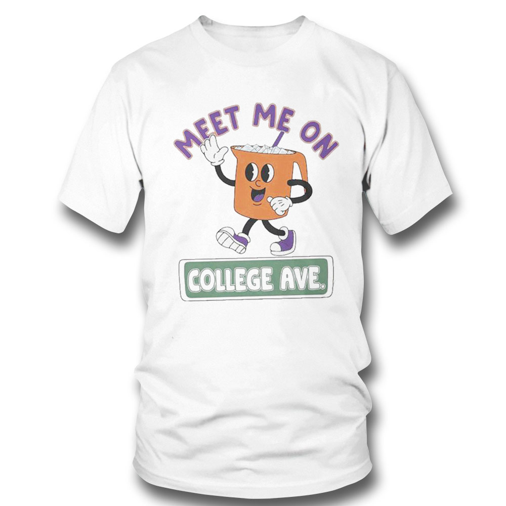 Meet Me On College Ave Shirt Sweatshirt