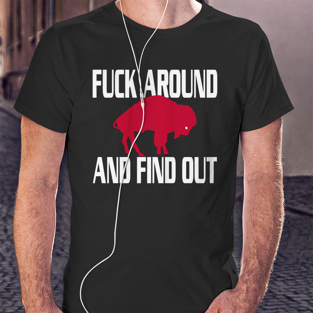 Buffalo Bills Fuck Around And Find Out Shirt Hoodie