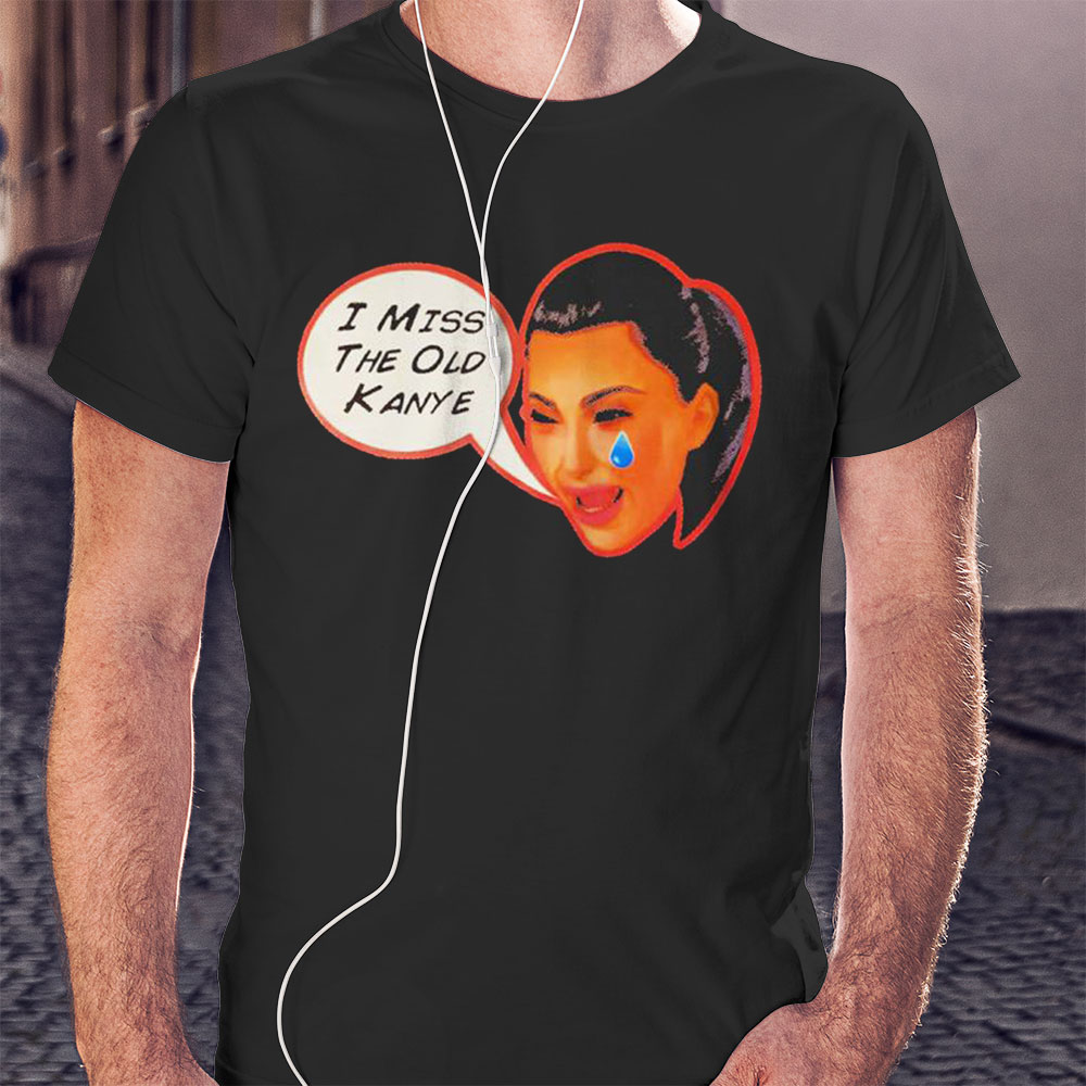 Kardashian I Miss The Old Kanye Shirt Hoodie