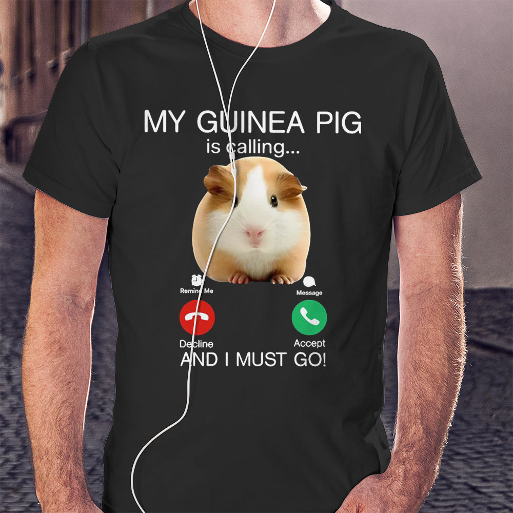 My Guinea Pig Is Calling And I Must Go Funny Shirt Hoodie