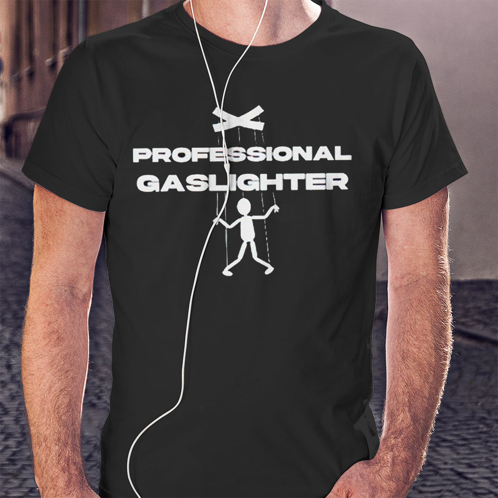 Professional Gaslighter Shirt