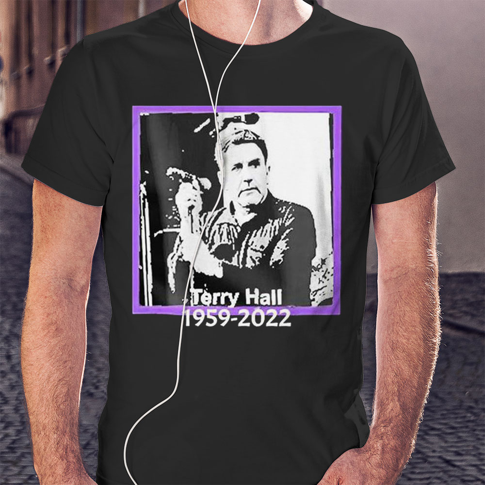 Rip Terry Hall 1959 2022 Rest In Peace Thank You For Memories Shirt Hoodie