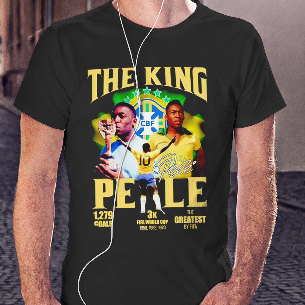 The King Pele 1279 Goals 3x Fifa World Cup The Greatest By Fifa Shirt Hoodie
