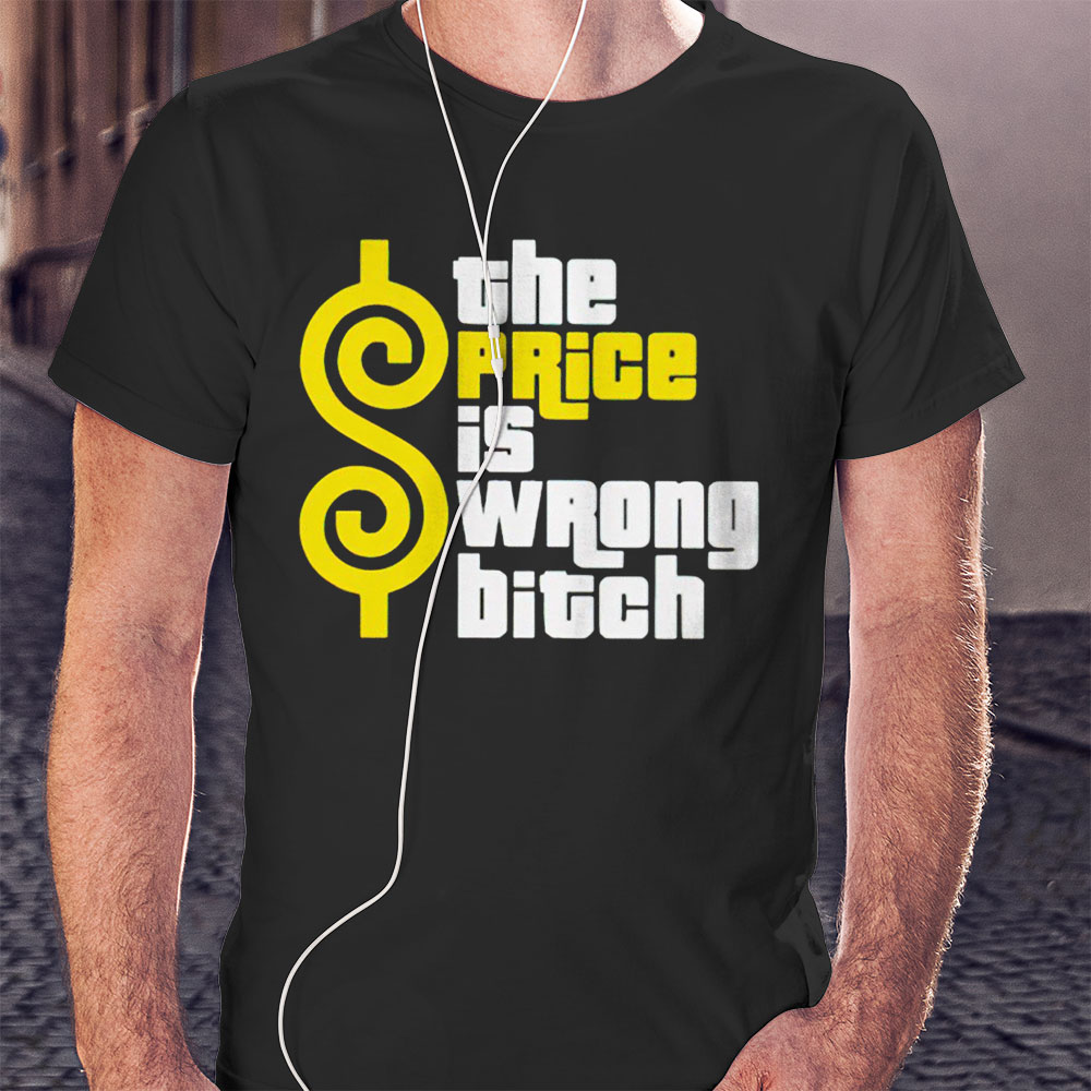 The Price Is Wrong Bitch Shirt Hoodie