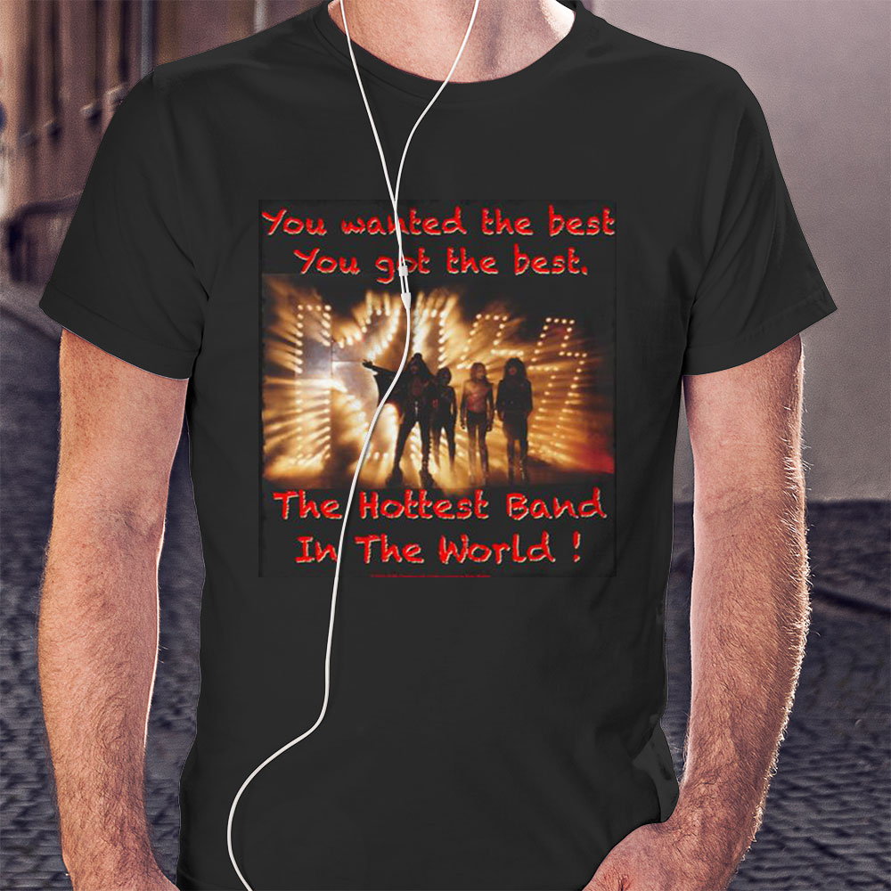 You Wanted The Best You Got The Best Kiss Band Shirt Hoodie