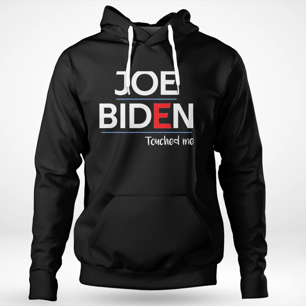 Joe Biden Touched Me Funny Political Shirt Hoodie