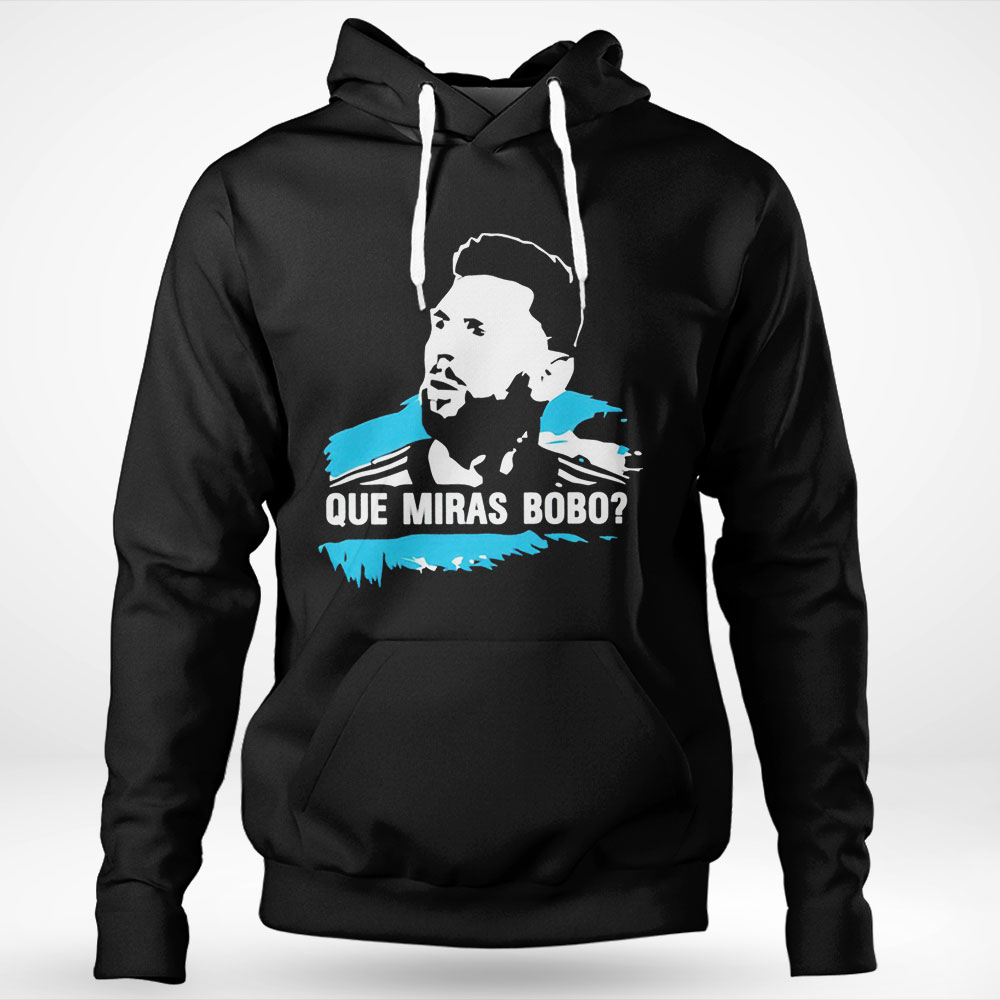 Lionel Messi Que Miras Bobo Funny Shirt Hoodie