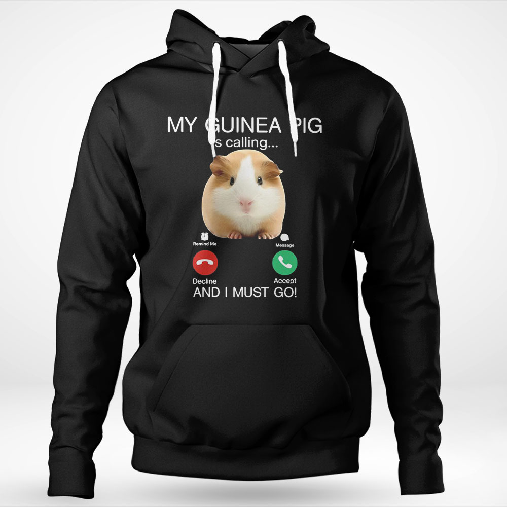 My Guinea Pig Is Calling And I Must Go Funny Shirt Hoodie