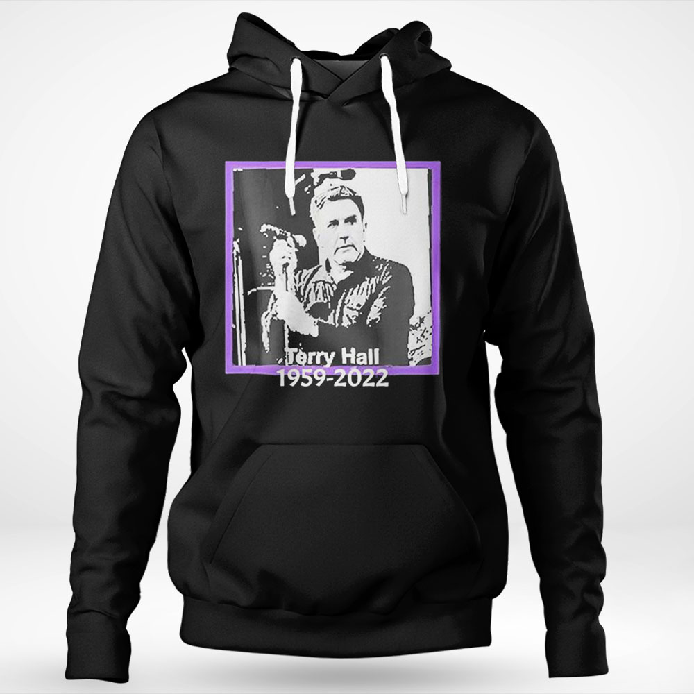 Rip Terry Hall 1959 2022 Rest In Peace Thank You For Memories Shirt Hoodie