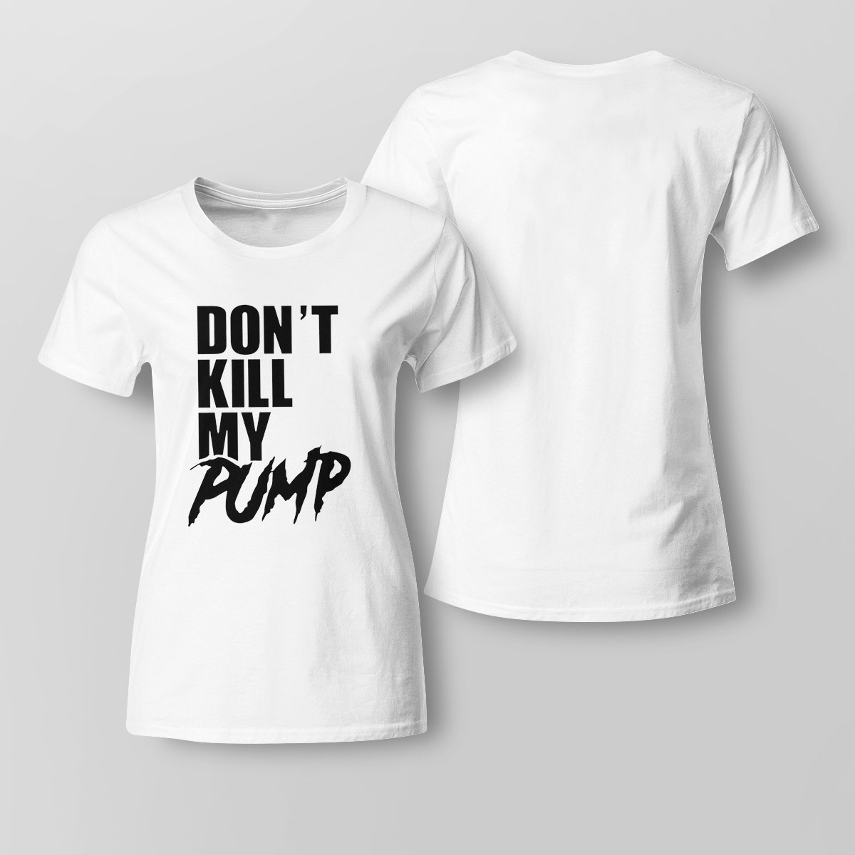 Dont Kill My Pump Funny Shirt Hoodie