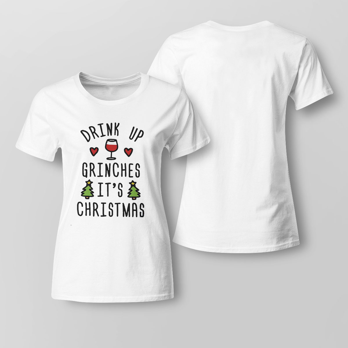 Drink Up Grinches Its Christmas Shirt Hoodie
