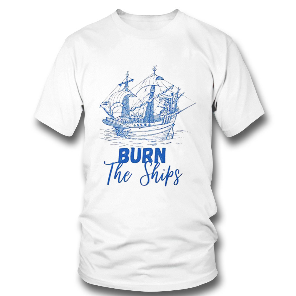 Burn The Ships For King And Country Blue Art Shirt
