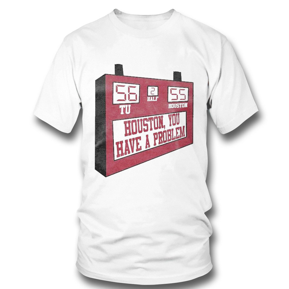 Houston Basketball You Have A Problem Shirt Hoodie