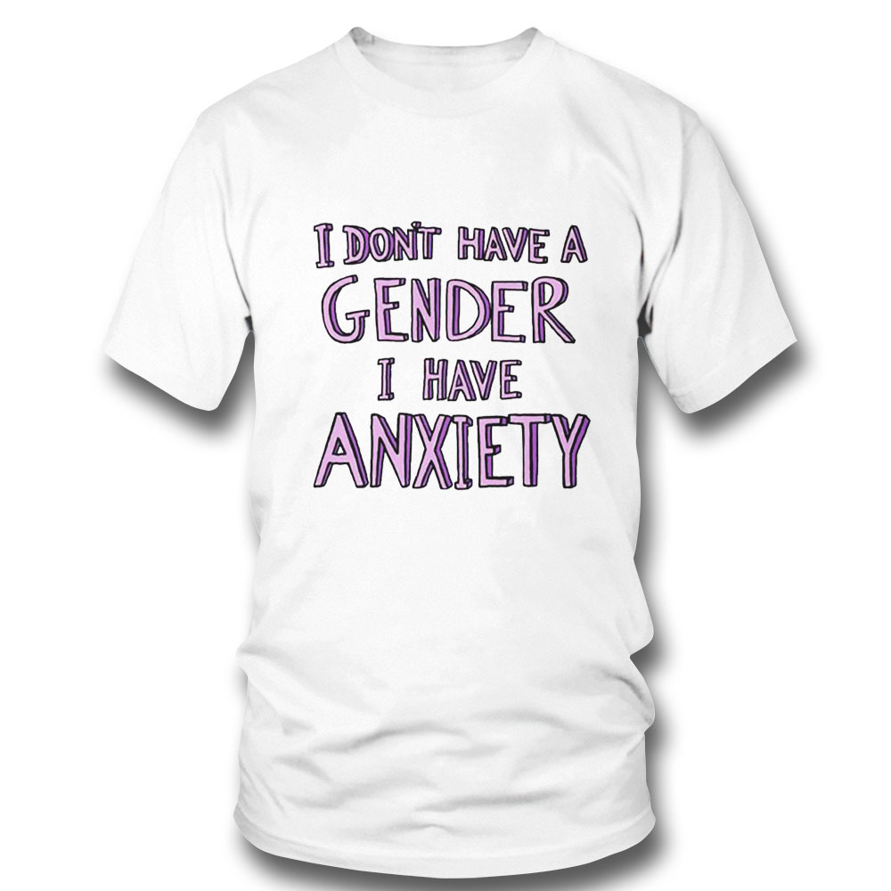 I Dont Have A Gender I Have Anxiety Lgbtq Pride Month Shirt Hoodie