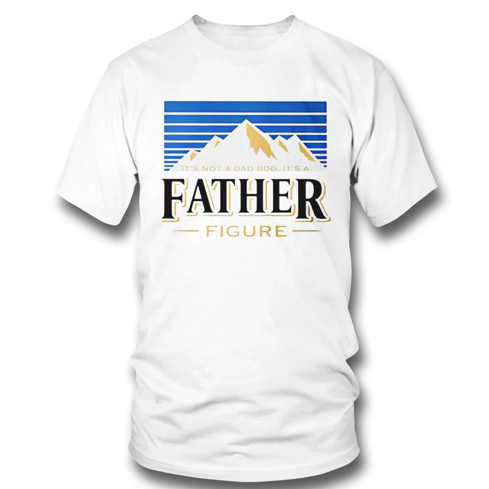 Its Not A Dad Bob Its A Father Figure Shirt