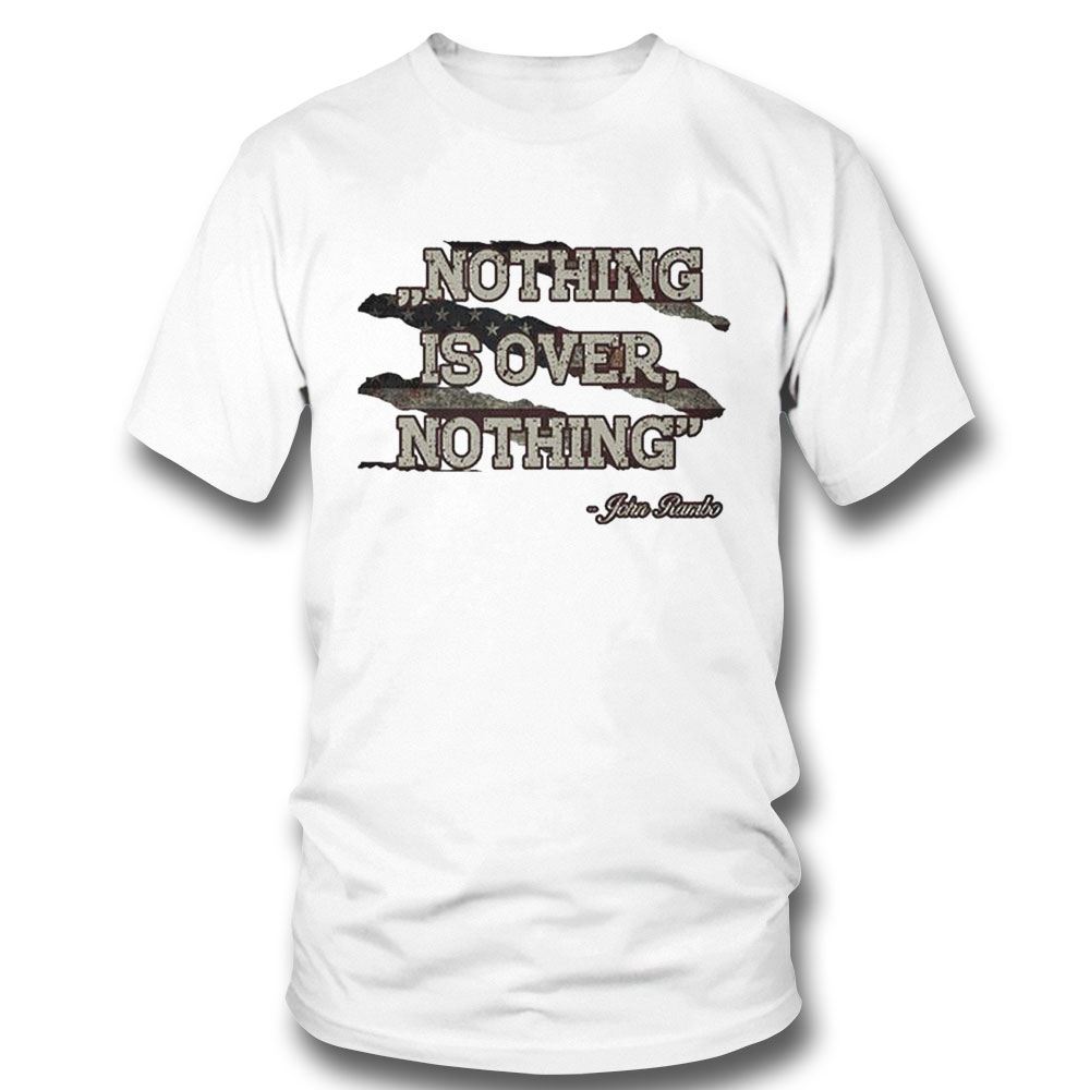 Nothing Is Over John Rambo Quote Retro Vintage Shirt Hoodie