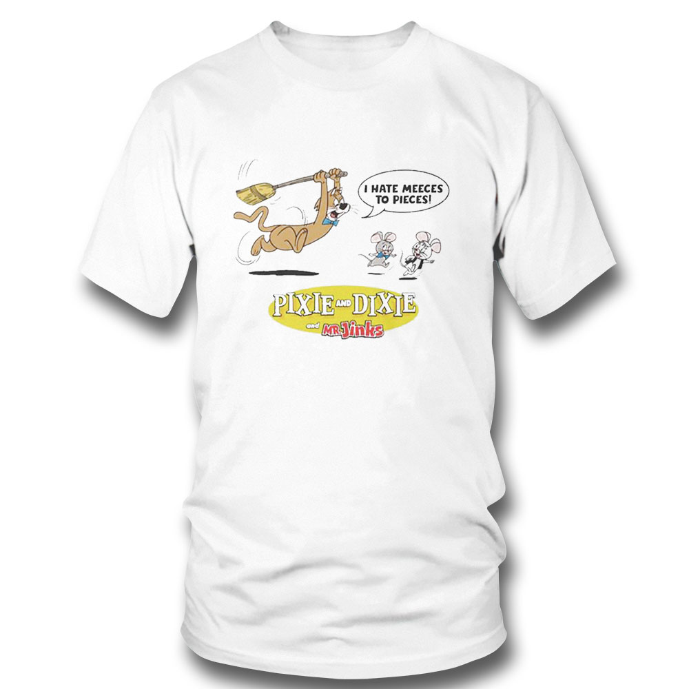 Pixie Dixie I Hate Meeses To Pieces Shirt Hoodie