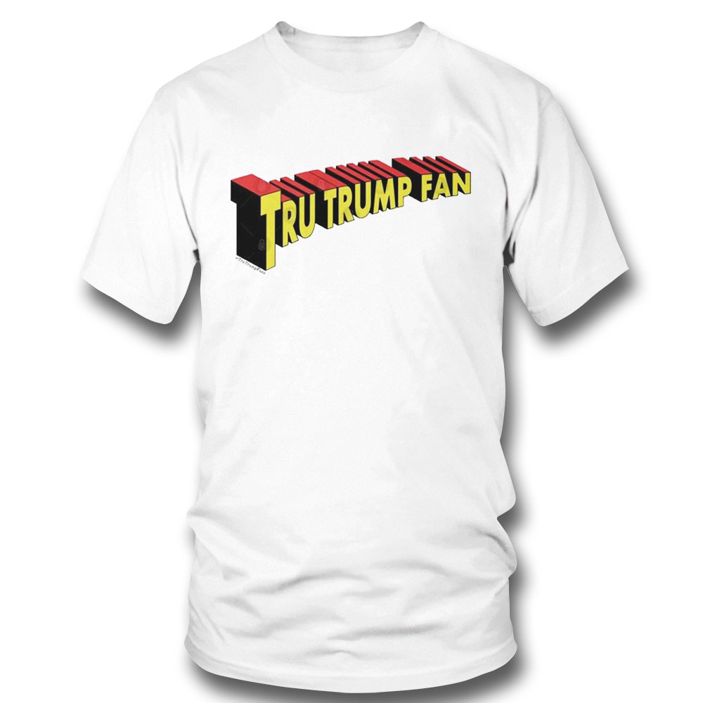 Super Tru Trump Fan Shirt Hoodie