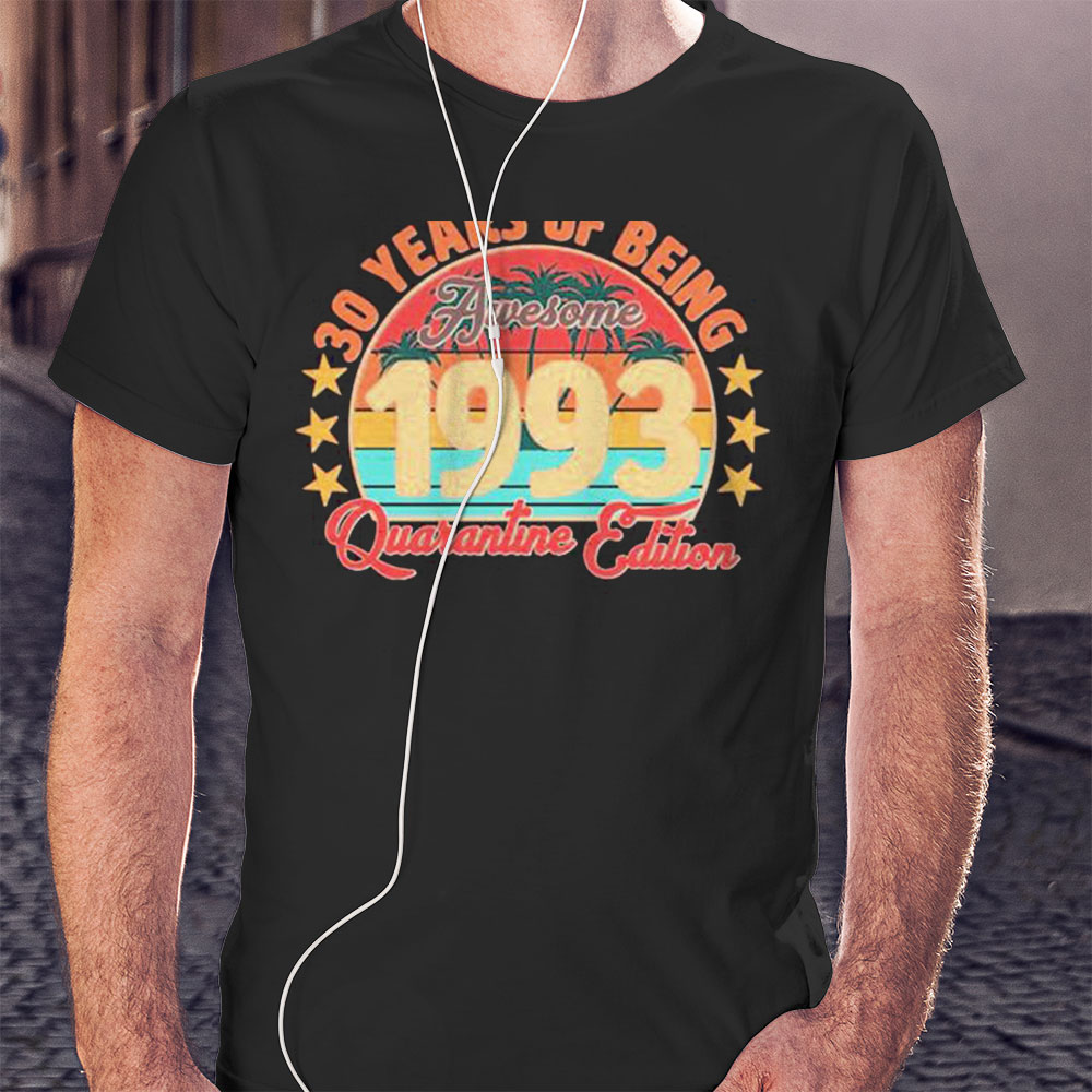 30 Years Of Being Awesome 1993 Quarantine Edition Birthday Shirt Hoodie
