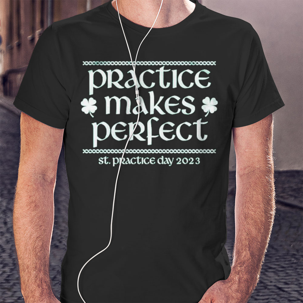 Awesome Practice Makes Perfect St Patrick Day 2023 Shirt Hoodie