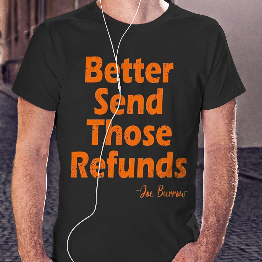 Better Send Those Refunds Cincinnati Football Saying Shirt Hoodie