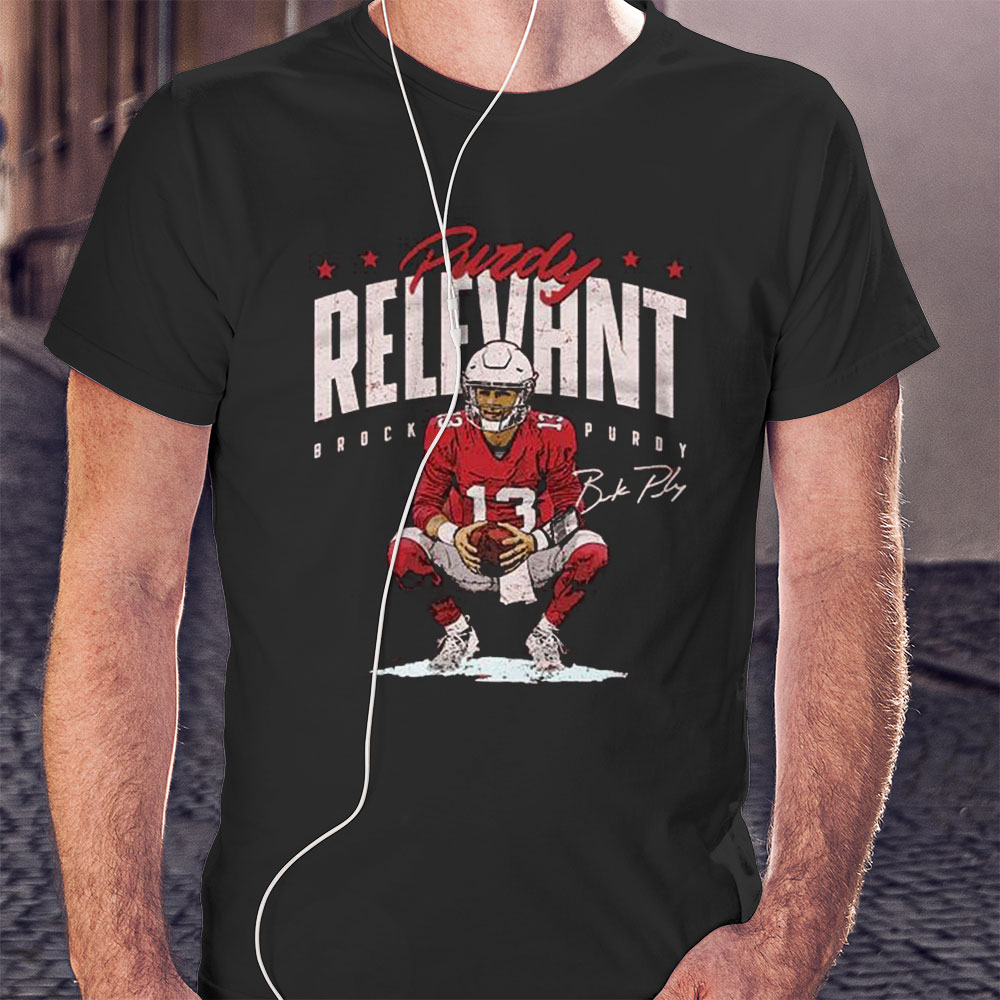 Brock Purdy San Francisco 49ers Purdy Relevant Signature Shirt Hoodie