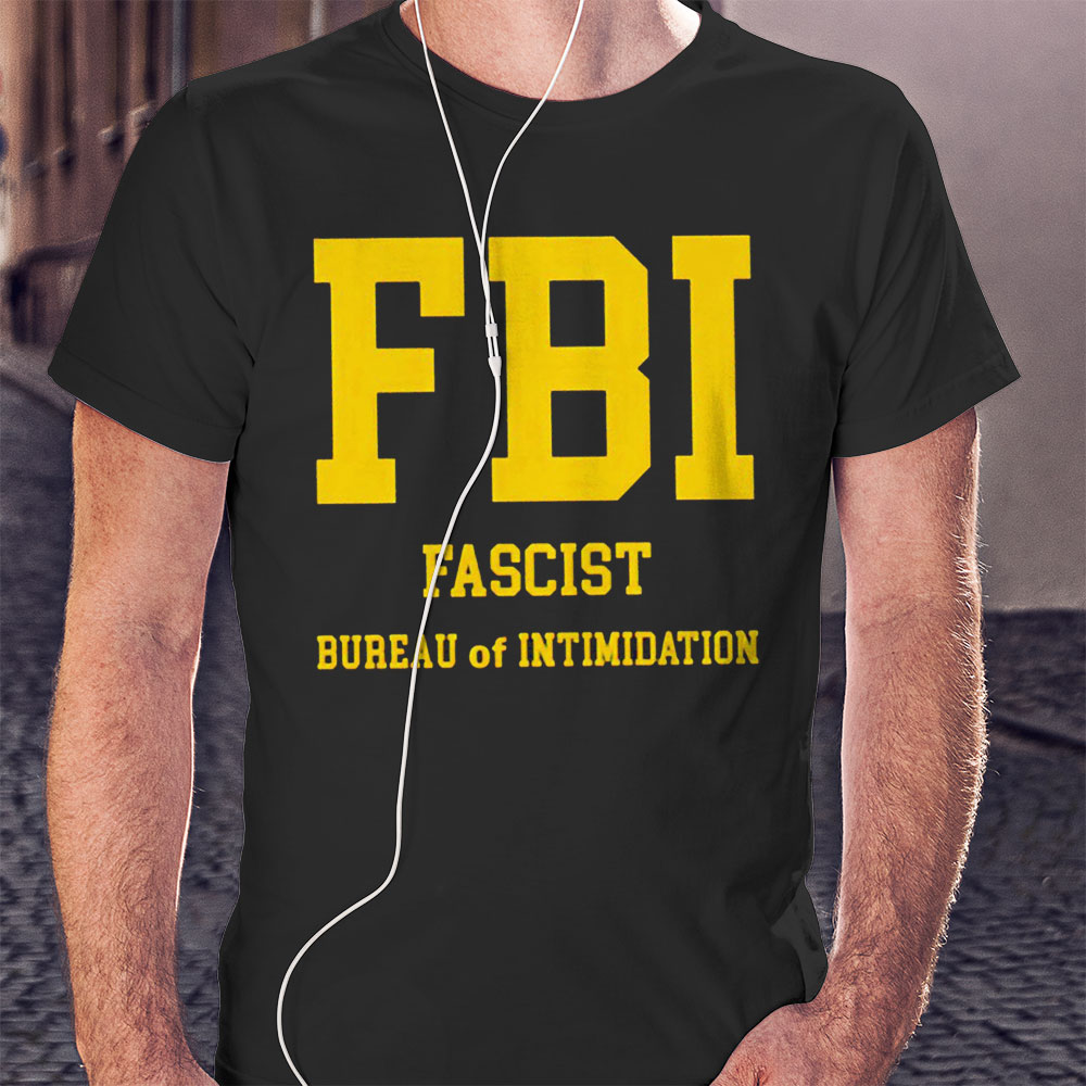 Fbi Fascist Bureau Of Intimidation Shirt