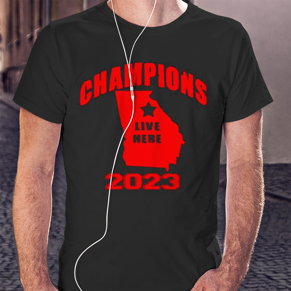Georgia Bulldogs Champions Live Here 2023 Shirt