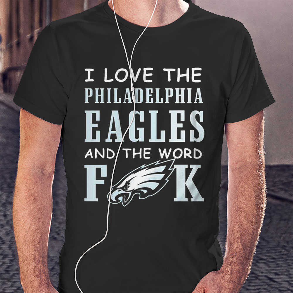 I Love The Philadelphia Eagles And The World Fuck Shirt Longsleeve