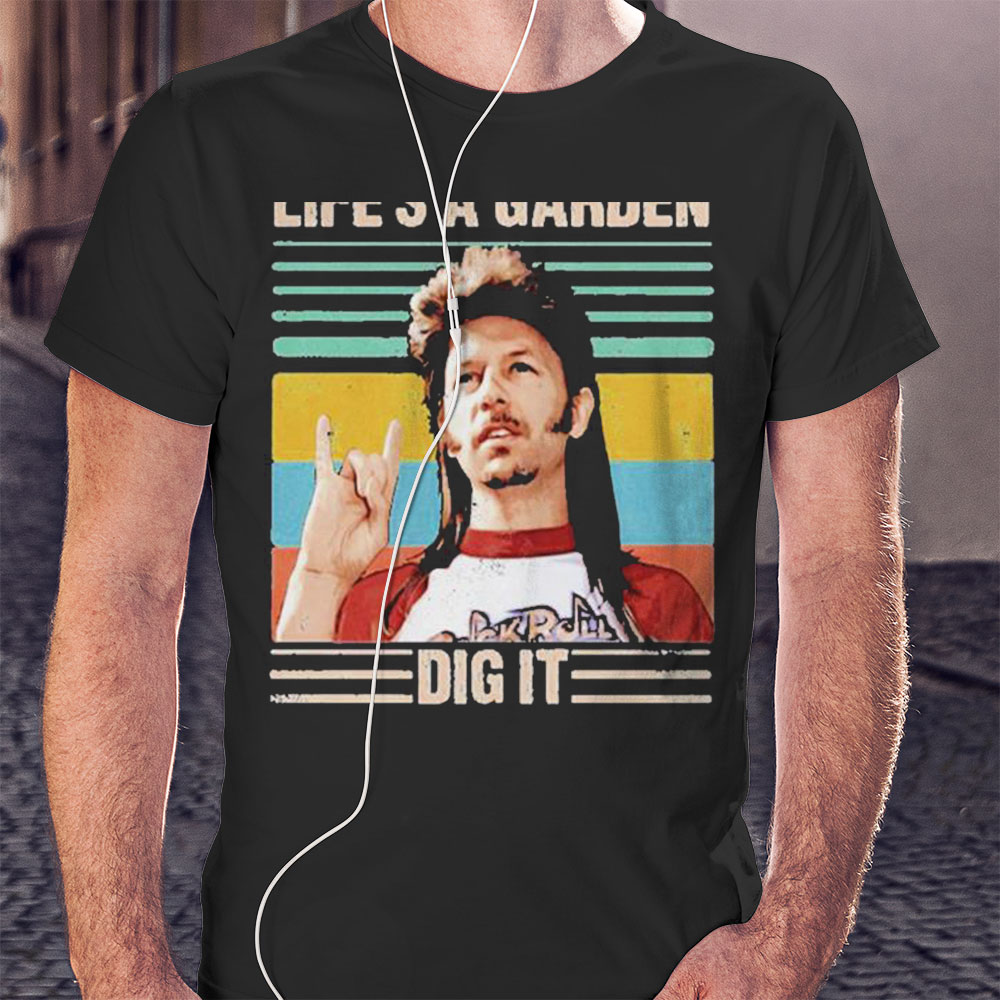 Joe Dirt Lifes A Garden Dig It Vintage Shirt Hoodie Joe Dirt Lifes A Garden Dig It Vintage Shirt Hoodie