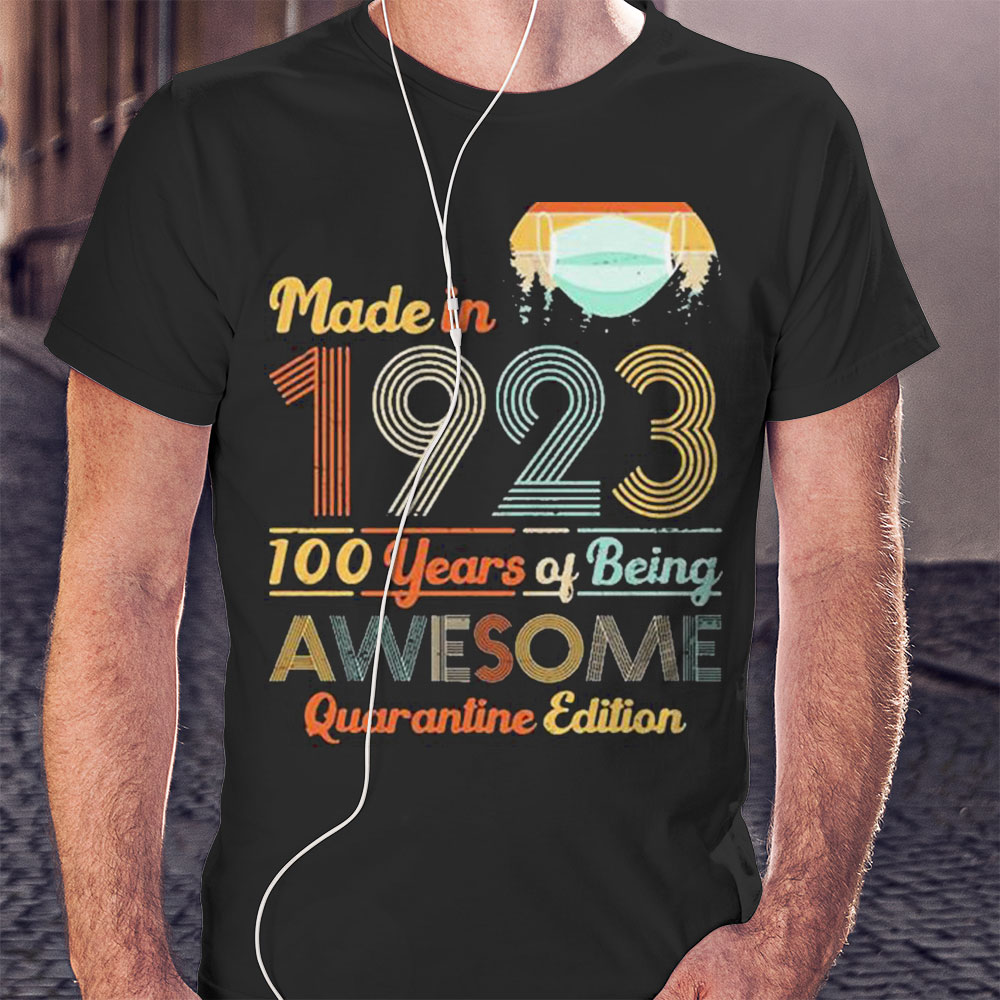 Made In 1923 100 Years Of Being Awesome Quarantine Edition T Shirt Hoodie