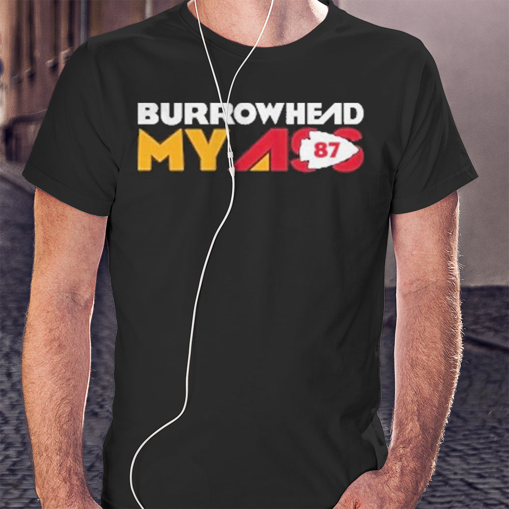 Nice Funny Burrowhead My Ass Travis Kelce Shirt Hoodie