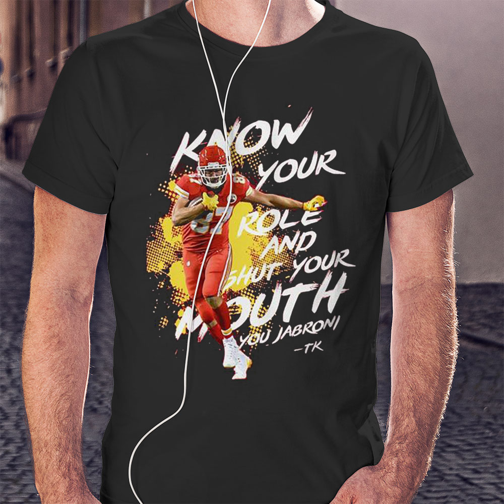 Official Kelce Know Your Role Shut Your Mouth You Jabroni Shirt Hoodie