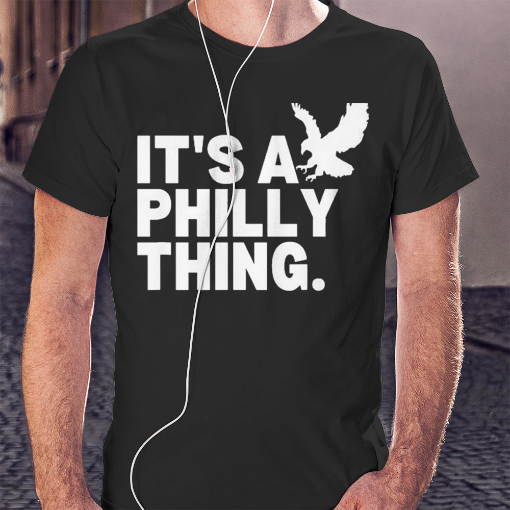 Official Original Its A Philly Thing Its A Philadelphia Thing Fan Shirt Hoodie