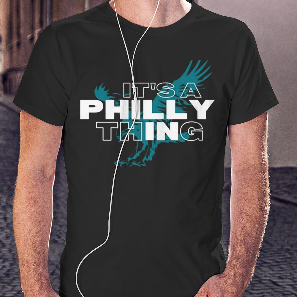 Original Its A Philly Thing Its A Philadelphia Thing Fan Shirt Hoodie