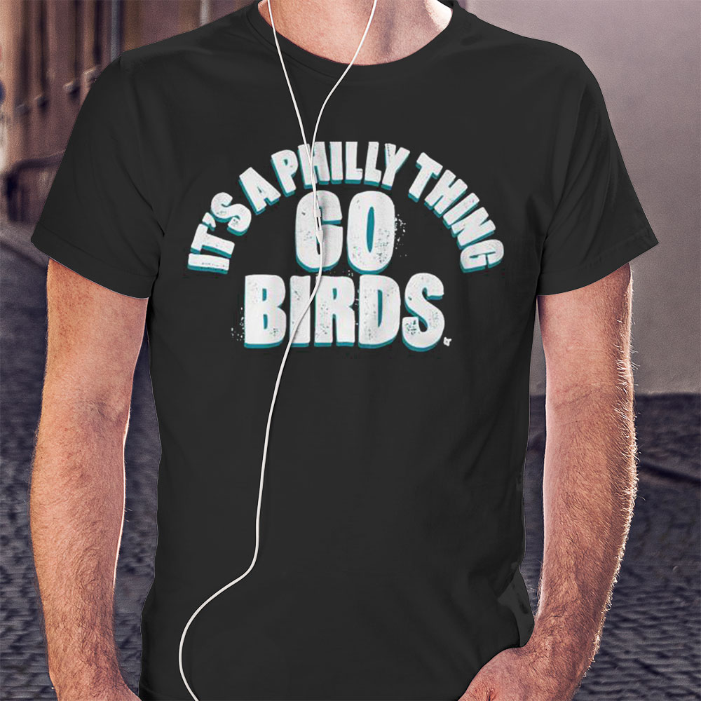Original Philadelphia Eagles Its A Philly Thing Go Birds Shirt Hoodie