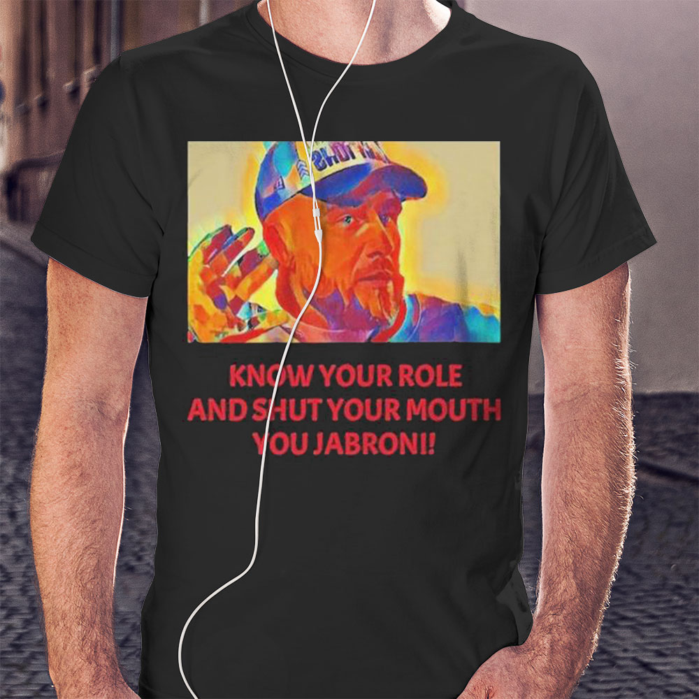Original Travis Kelce Jabroni Know Your Role And Shut Your Mouth Shirt Hoodie