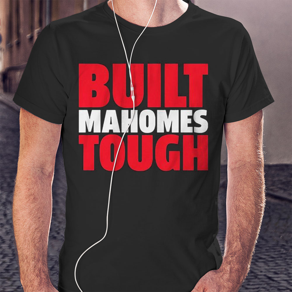 Patrick Mahomes Built Mahomes Tough Shirt Hoodie Patrick Mahomes Built Mahomes Tough Shirt Hoodie