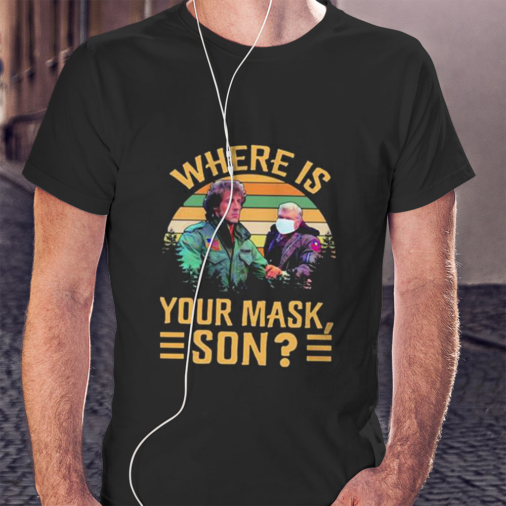 Rambo Where Is Your Mask Son First Blood Shirt Hoodie