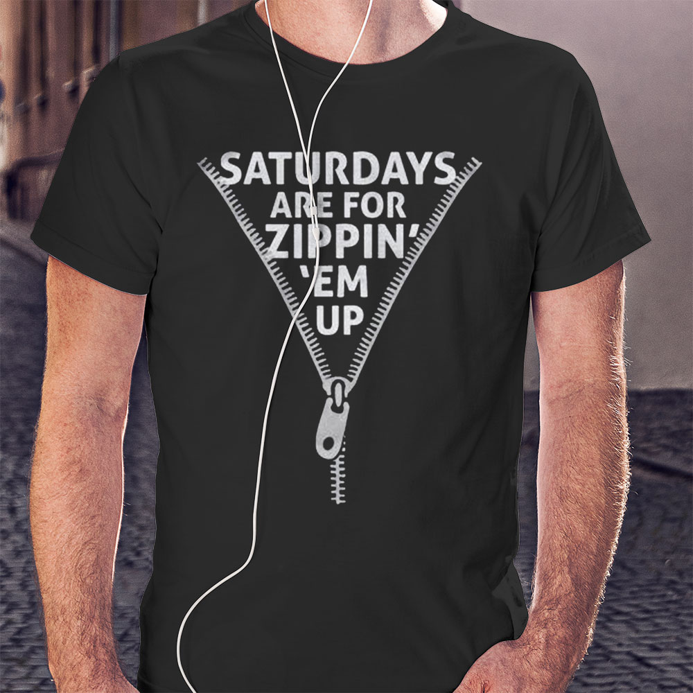Saturdays Are For Zippin Em Up Shirt