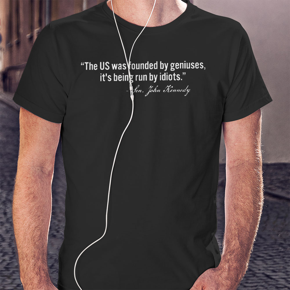 Sen John Kennedy The Us Was Founded By Geniuses Shirt Longsleeve
