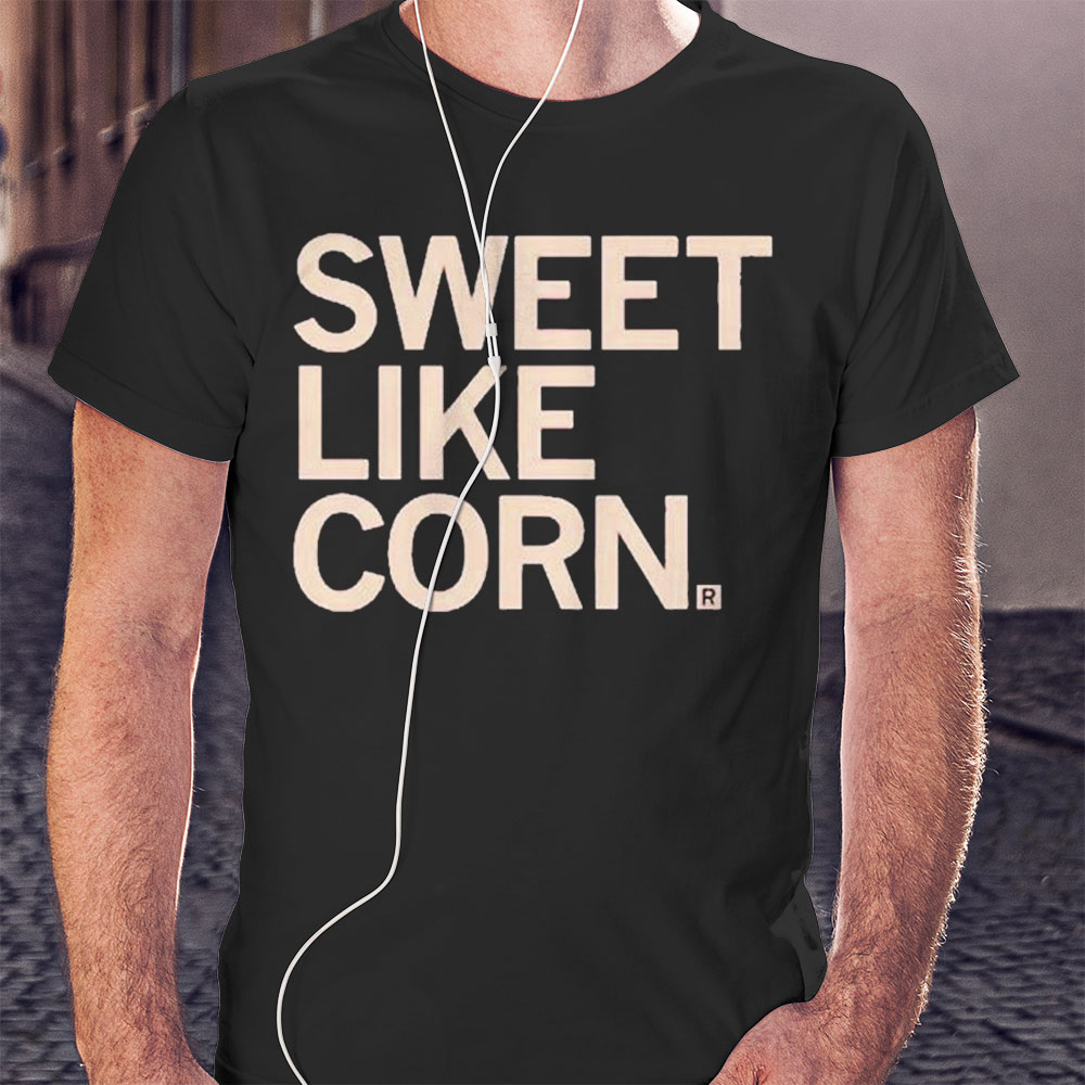 Sweet Like Corn Shirt Hoodie