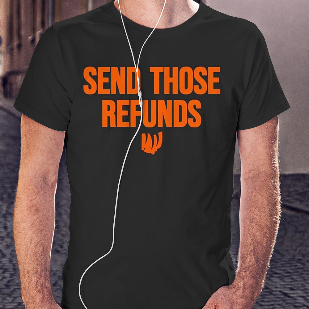 The Bengals Send Those Refunds Shirt Hoodie