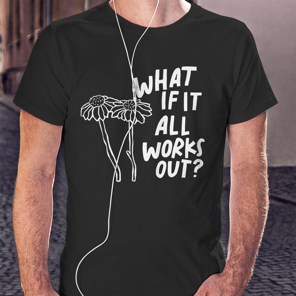 What If It All Works Out Shirt