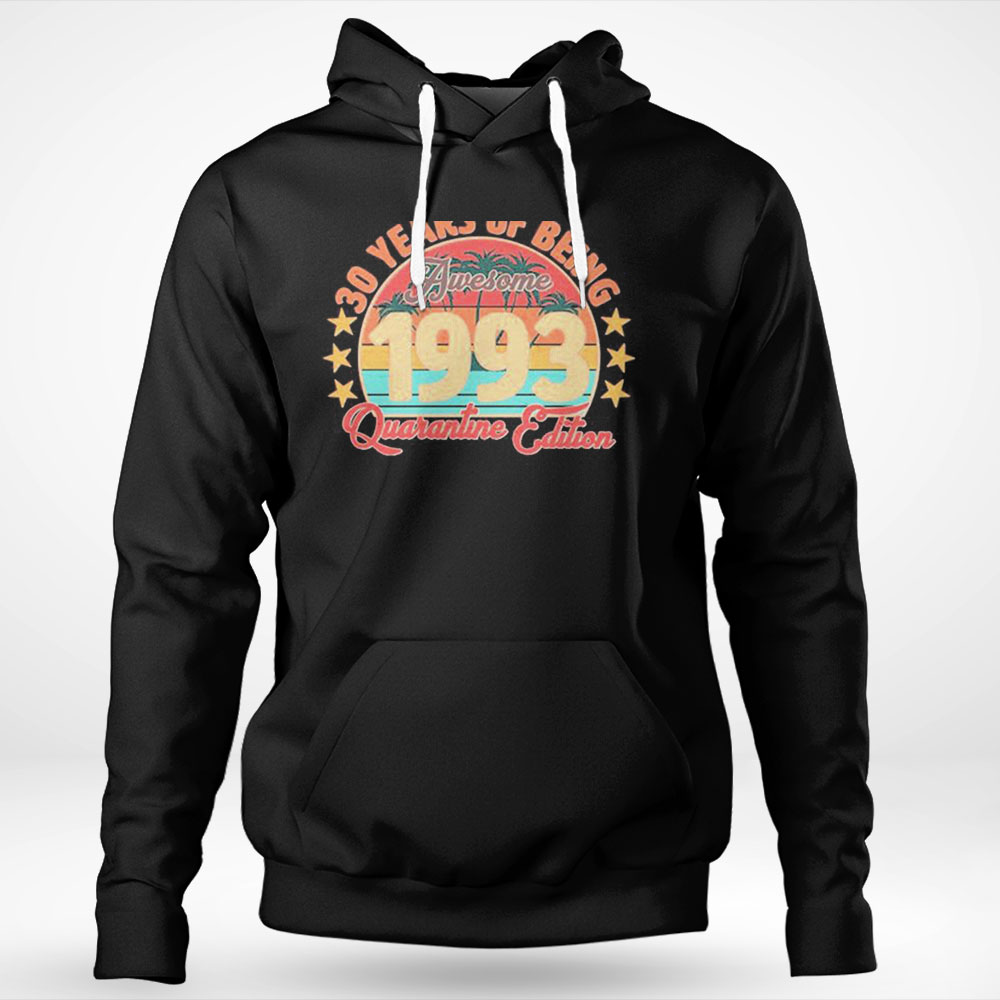 30 Years Of Being Awesome 1993 Quarantine Edition Birthday Shirt Hoodie