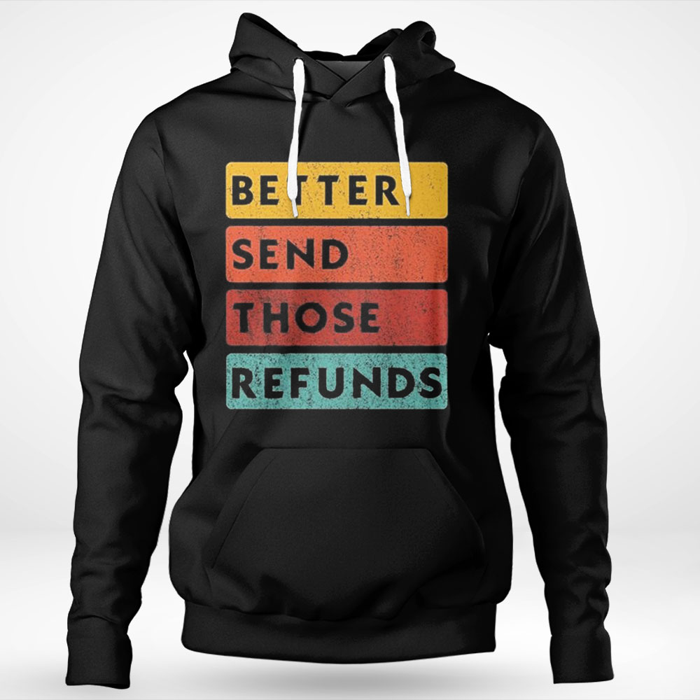 Better Send Those Refunds Sports Shirt Hoodie