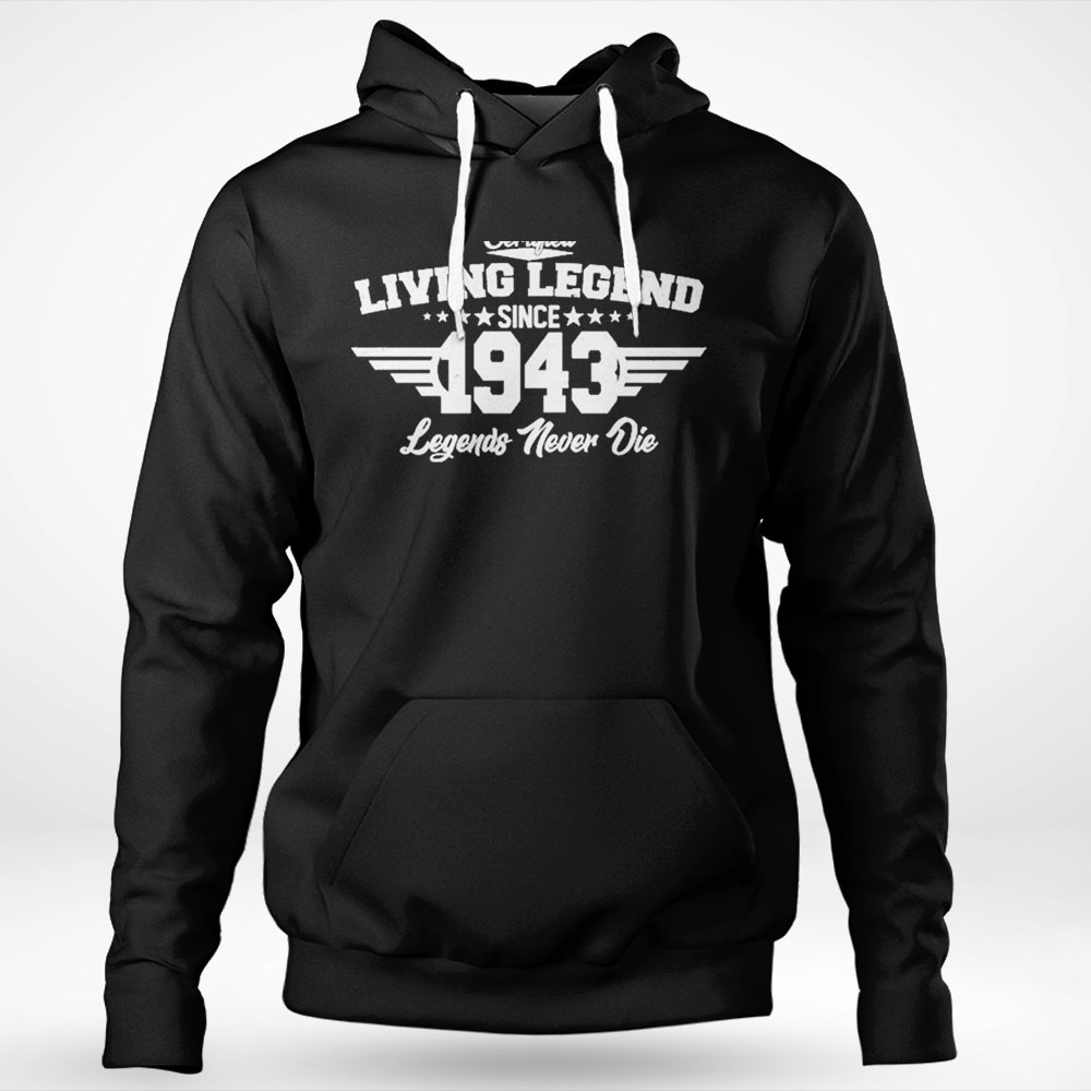 Certified Living Legend Since 1943 Legends Never Die 80th Birthday Shirt Hoodie